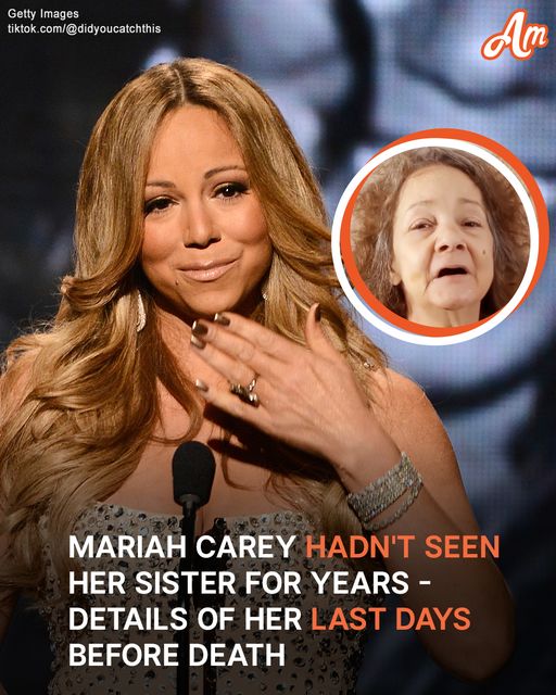 Mariah Carey Hadn’t Seen Her Sister for Years – Details of Her Last Days before Death